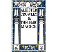 Thelemic Magick: Being the Proceedings of the 9th Thelemic Symposium: Vol 1: 2nd Edition
