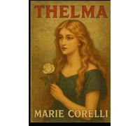 Thelma: A Forgotten Victorian Gem of Passion and Peril, An Original and Unabridged Reproduction