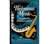THELONIOUS MONK: The Genius Who Changed Jazz Forever