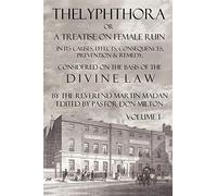Thelyphthora – Treatise on Female Ruin Vol.1: Causes, Effects, Prevention & Remedy – createspace