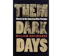 Them Dark Days: Slavery in the American Rice Swamps