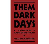 Them Dark Days: Slavery in the American Rice Swamps