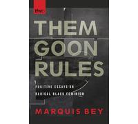 Them Goon Rules: Fugitive Essays on Radical Black Feminism (The Feminist Wire Books)