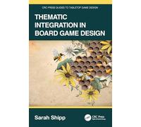 Thematic Integration in Board Game Design (CRC Press Guides to Tabletop Game Design)