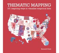 Thematic Mapping : 101 Inspiring Ways to Visualise Empirical Data