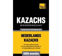 Thematische woordenschat Nederlands-Kazachs - 5000 woorden