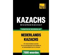 Thematische woordenschat Nederlands-Kazachs - 7000 woorden