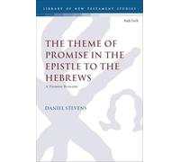 Theme of Promise in the Epistle to the Hebrews, The: A Promise Remains (The Library of New Testament Studies)