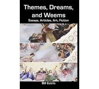 Themes, Dreams, and Weems: Essays, Articles, Art, Fiction
