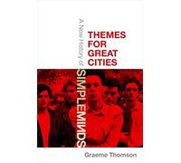 Themes for Great Cities: A New History of Simple Minds