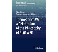 Themes from Weir: A Celebration of the Philosophy of Alan Weir: 484 (Synthese Library, 484)