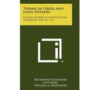 Themes In Greek And Latin Epitaphs: Illinois Studies In Language And Literature, V28, No. 1-2