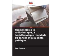 Thèmes liés à la radiothérapie, à l'épidémiologie mondiale du cancer et à la santé publique