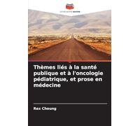 Thèmes liés à la santé publique et à l'oncologie pédiatrique, et prose en médecine