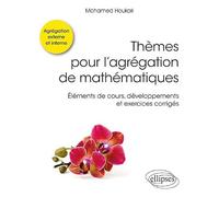 Thèmes pour l'agrégation de mathématiques - Éléments de cours, développements et exercices corrigés