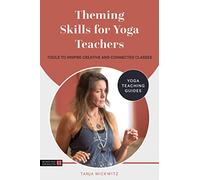 Theming Skills for Yoga Teachers: Tools to Inspire Creative and Connected Classes (Yoga Teaching Guides)