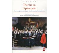 Thémis en diplomatie: Droit et arguments juridiques dans les relations internationales de l'Antiquité tardive à la fin du XVIIIe siècle.