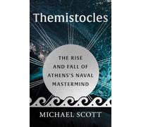 Themistocles: The Rise and Fall of Athens’s Naval Mastermind (Ancient Lives)