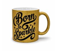 TheMugVault Born to Sparkle Glitter Mug - Sparkly Pink, Gold or Silver 11oz Mug - Cute Girly Gift for Her - Glittery Birthday Gift for Best Friend, Sister, or Girlfriend (Gold)
