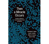 Then A Miracle Occurs: Focusing on Behavior in Social Psychological Theory and Research
