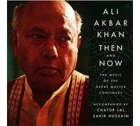 Then And Now: The Music Of The Great Master Continues by Ustad Ali Akbar Khan (1995-09-07)