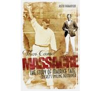 Then Came Massacre: The Extraordinary Story of England's Maurice Tate