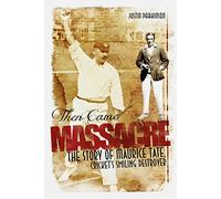 Then Came Massacre: The Story of Maurice Tate, Cricket's Smiling Destroyer