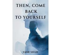 Then, Come Back To Yourself