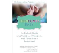 Then Comes Baby: The Catholic Guide to Surviving and Thriving in the First Three Years of Parenthood