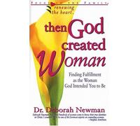 Then God Created Woman: Finding Fulfillment as the Woman God Intended You to be