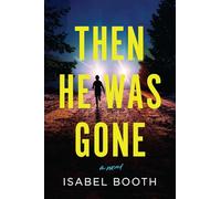 Then He Was Gone: A Novel