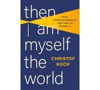 Then I Am Myself the World by Christof Koch (Hardback Book)