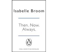 Then. Now. Always.: Isabelle Broom