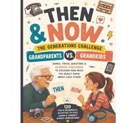 Then & Now: The Generations Challenge: Grandparents vs. Grandkids Games, Trivia, Questions & Hilarious Challenges to Laugh, Connect & Make Memories