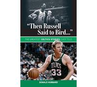 "Then Russell Said to Bird...": The Greatest Celtics Stories Ever Told
