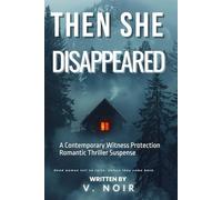 Then She Disappeared: A Contemporary Witness Protection Romantic Thriller Suspense (SHADOW PROTOCOL STANDALONE SERIES)