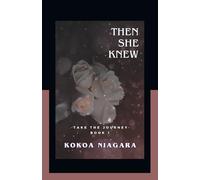 THEN SHE KNEW: BOOK 1 -Take The Journey-