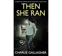 THEN SHE RAN an absolutely gripping crime thriller with a massive twist (Langthorne Police Series)