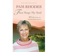 Then Sings My Soul: 40 reflections on my favourite hymns: Reflections on 40 favourite hymns