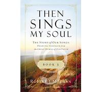Then Sings My Soul Book 3 PB: The Story of Our Songs: Drawing Strength from the Great Hymns of Our Faith (Then Sings My Soul (Thomas Nelson))