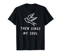 Then Sings My Soul Christian Faith Religious Scripture T-Shirt
