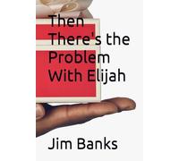 Then There's the Problem With Elijah