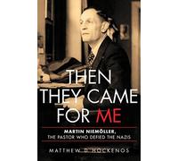 Then They Came for Me: Martin Niemöller, the Pastor Who Defied the Nazis
