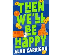 Then We'll Be Happy: witty and heartwarming YA drama from debut Irish author Alan Carrigan