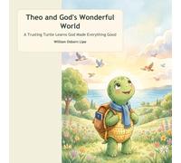 Theo and God's Wonderful World: A Trusting Turtle Learns God Made Everything Good (Theo's Trusting Bible Adventures)
