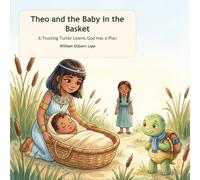 Theo and the Baby in the Basket: A Trusting Turtle Learns God Has a Plan: 3 (Theo's Trusting Bible Adventures)