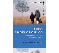 Theo Angelopoulos: Filmmaker and Philosopher (Philosophical Filmmakers)