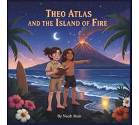 Theo Atlas and the Island of Fire: A Hawaii Adventure About Volcanoes, Friendship, and the Magic of Nature (Theo Atlas Travels the USA)