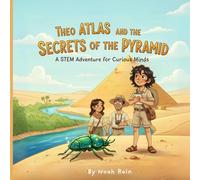Theo Atlas and the Secrets of the Pyramid: A STEM Adventure for Curious Minds (Theo Atlas World Adventures)