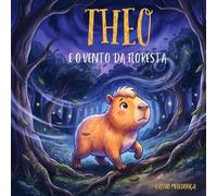 THEO E O VENTO DA FLORESTA (AS AVENTURAS DE THEO)